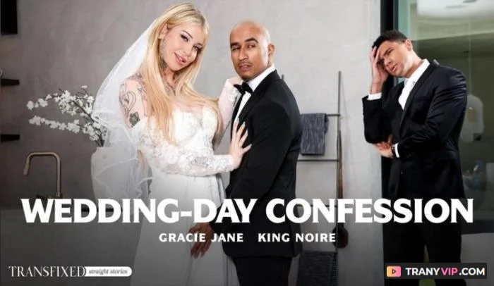 [AdultTime.com / Transfixed.com] Gracie Jane & King Noire - Wedding-Day Confession [FullHD 1080p] Gracie Jane, King Noire