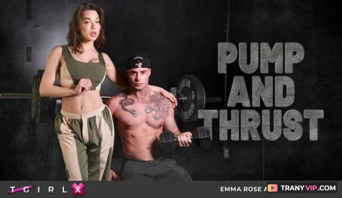 Emma Rose and Bruce Huxley - Pump and Thrust Hardcore - Trans Porn Video on TranyVIP