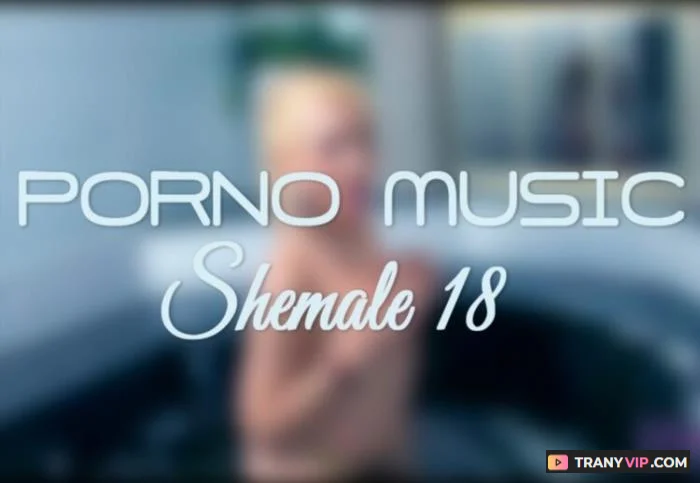 Porno Music Shemale 18 - PMV Compilation with Cumshots - Trans Porn Video on TranyVIP